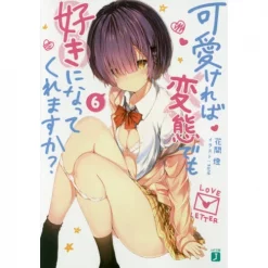 Hensuki: Are You Willing To Fall In Love With A Pervert As Long As She's A Cutie? Vol. 6 (Light Novel)